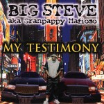 Big Steve aka Granpappy Mafioso - My Testimony