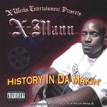 X-Mann - History In Da Makin'